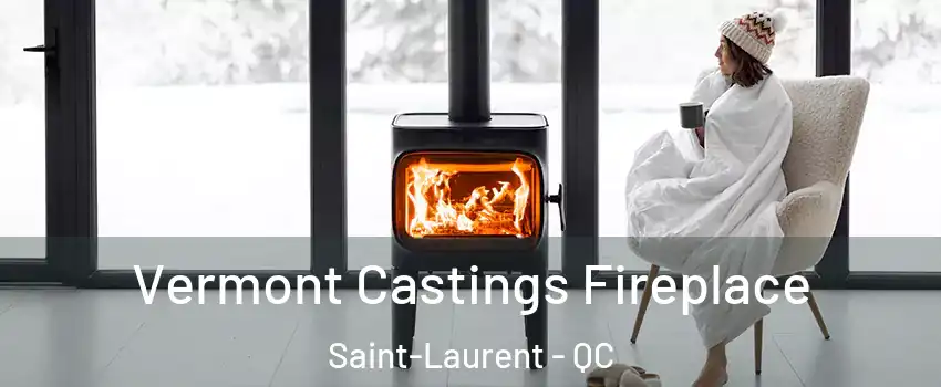  Vermont Castings Fireplace Saint-Laurent - QC