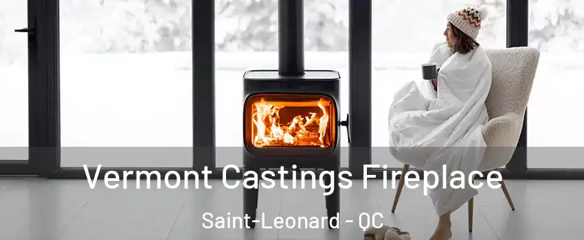  Vermont Castings Fireplace Saint-Leonard - QC