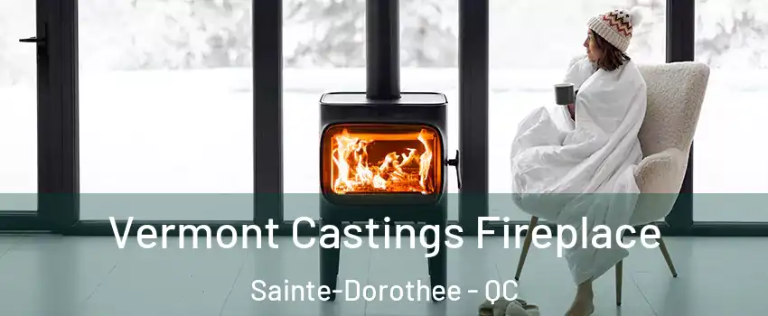  Vermont Castings Fireplace Sainte-Dorothee - QC