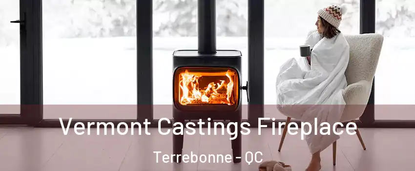  Vermont Castings Fireplace Terrebonne - QC