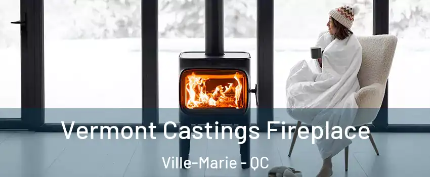  Vermont Castings Fireplace Ville-Marie - QC