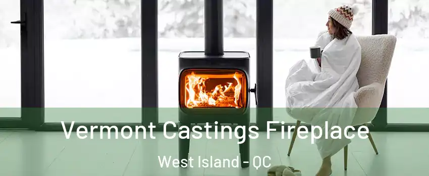  Vermont Castings Fireplace West Island - QC