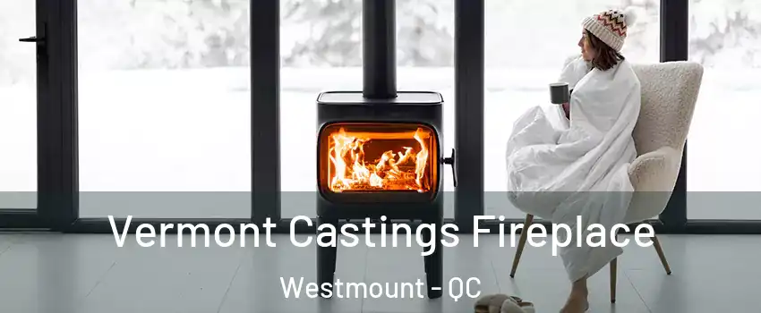  Vermont Castings Fireplace Westmount - QC