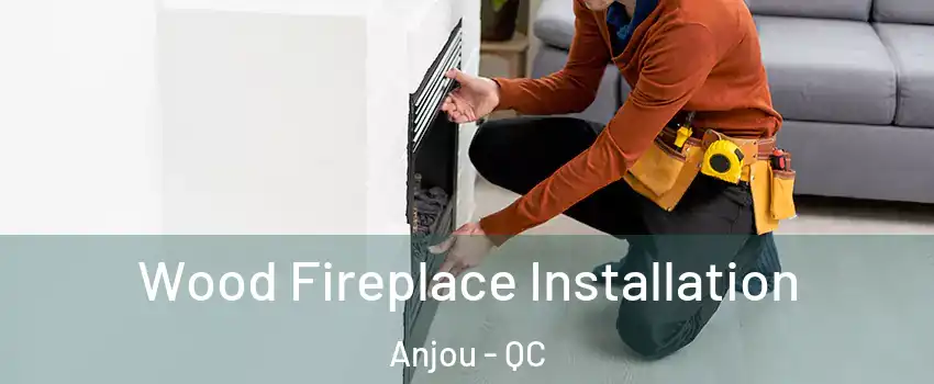  Wood Fireplace Installation Anjou - QC