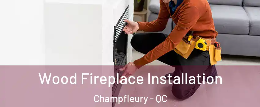  Wood Fireplace Installation Champfleury - QC