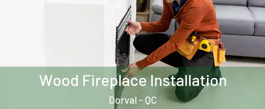  Wood Fireplace Installation Dorval - QC