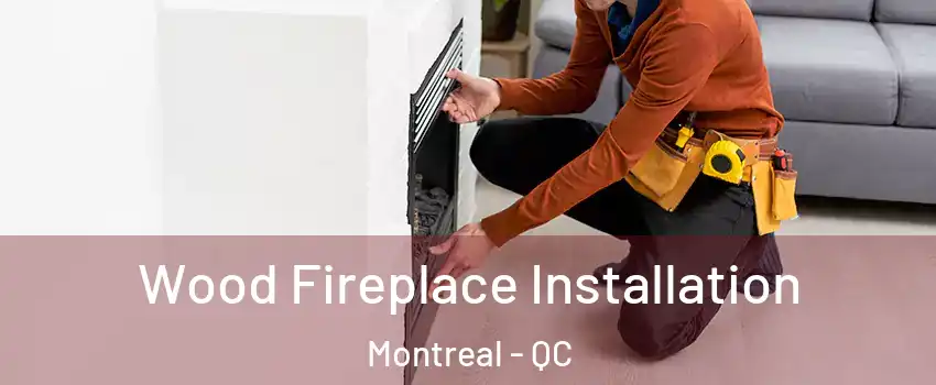  Wood Fireplace Installation Montreal - QC
