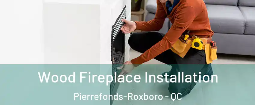  Wood Fireplace Installation Pierrefonds-Roxboro - QC