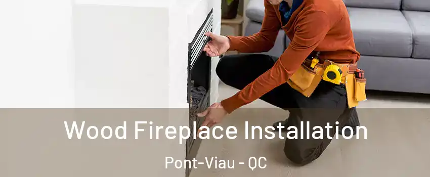  Wood Fireplace Installation Pont-Viau - QC