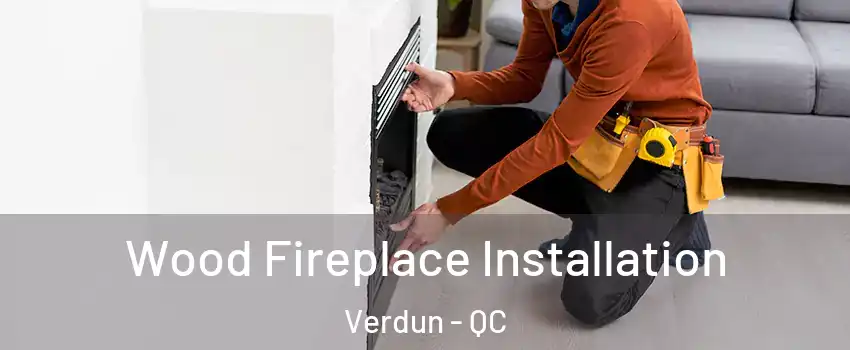  Wood Fireplace Installation Verdun - QC