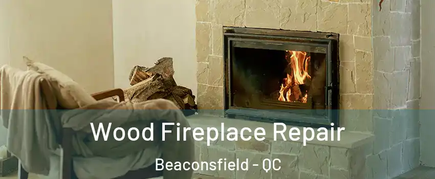  Wood Fireplace Repair Beaconsfield - QC