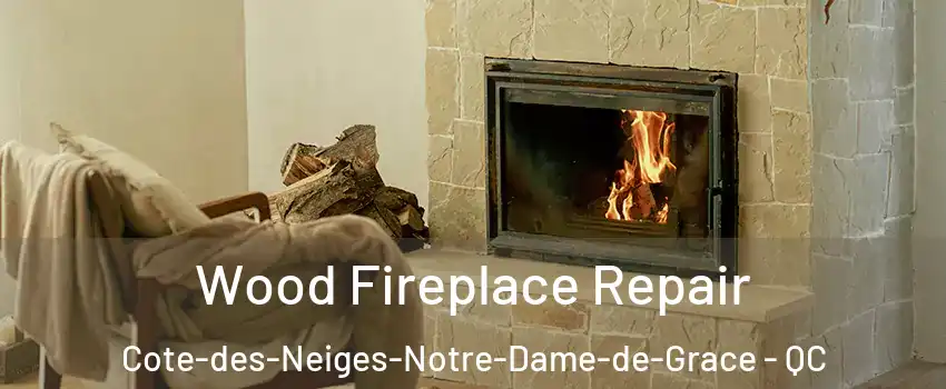  Wood Fireplace Repair Cote-des-Neiges-Notre-Dame-de-Grace - QC