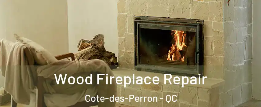  Wood Fireplace Repair Cote-des-Perron - QC