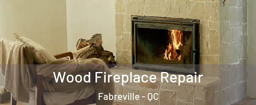  Wood Fireplace Repair Fabreville - QC