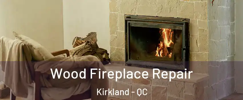  Wood Fireplace Repair Kirkland - QC