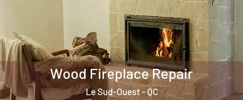  Wood Fireplace Repair Le Sud-Ouest - QC