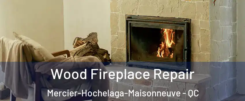  Wood Fireplace Repair Mercier-Hochelaga-Maisonneuve - QC