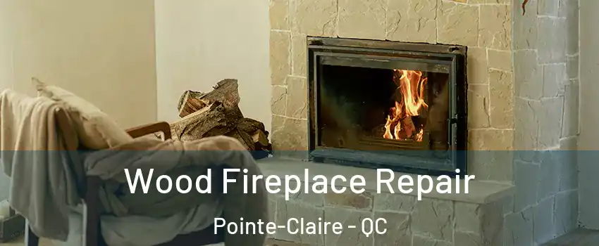  Wood Fireplace Repair Pointe-Claire - QC