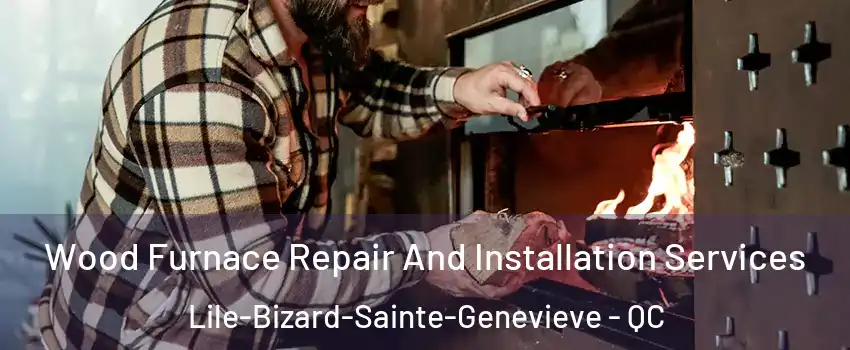  Wood Furnace Repair And Installation Services Lile-Bizard-Sainte-Genevieve - QC