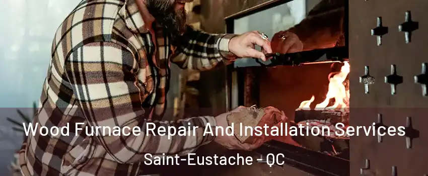  Wood Furnace Repair And Installation Services Saint-Eustache - QC