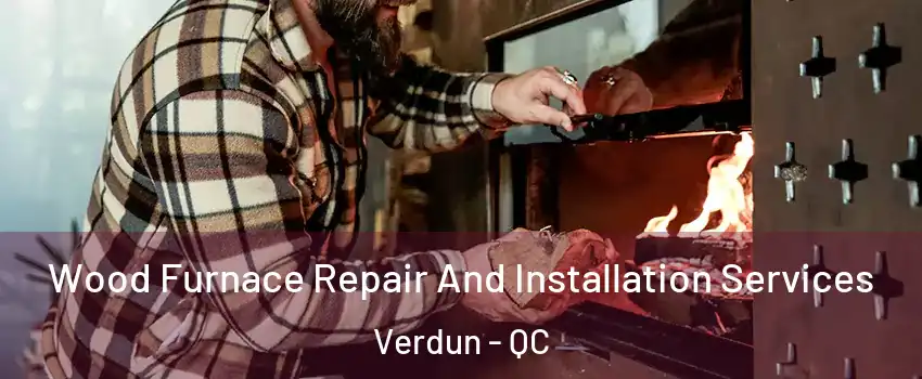  Wood Furnace Repair And Installation Services Verdun - QC
