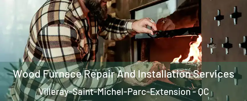 Wood Furnace Repair And Installation Services Villeray-Saint-Michel-Parc-Extension - QC