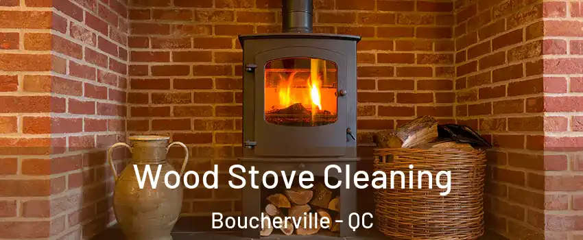  Wood Stove Cleaning Boucherville - QC