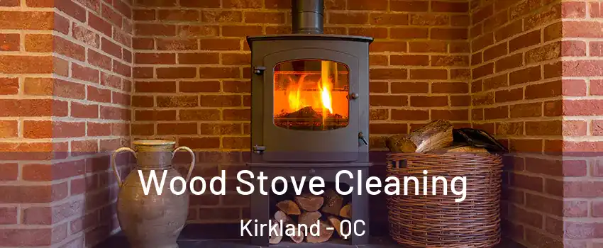  Wood Stove Cleaning Kirkland - QC
