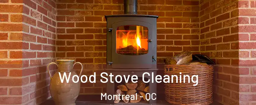  Wood Stove Cleaning Montreal - QC