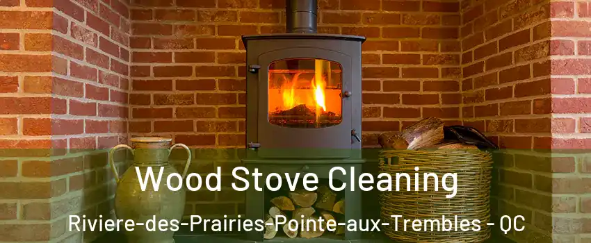  Wood Stove Cleaning Riviere-des-Prairies-Pointe-aux-Trembles - QC