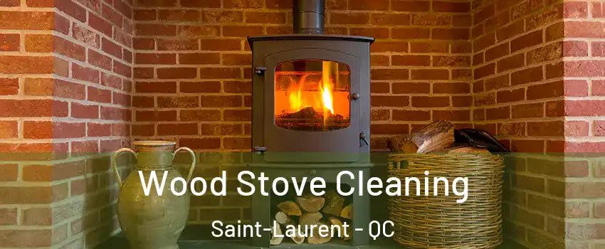  Wood Stove Cleaning Saint-Laurent - QC