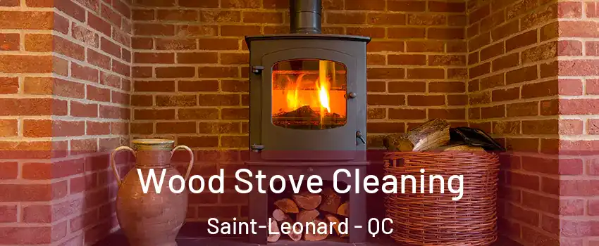  Wood Stove Cleaning Saint-Leonard - QC