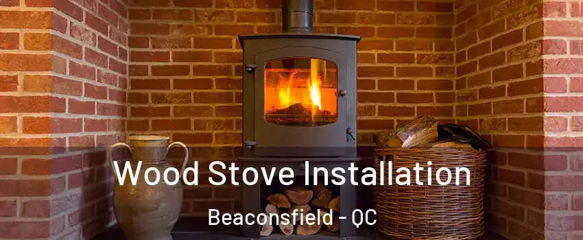  Wood Stove Installation Beaconsfield - QC