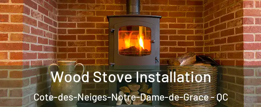  Wood Stove Installation Cote-des-Neiges-Notre-Dame-de-Grace - QC