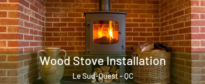  Wood Stove Installation Le Sud-Ouest - QC