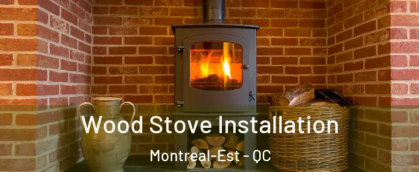  Wood Stove Installation Montreal-Est - QC