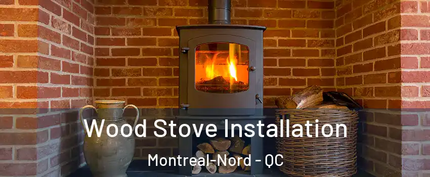  Wood Stove Installation Montreal-Nord - QC