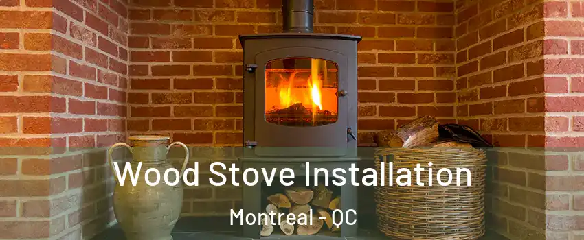  Wood Stove Installation Montreal - QC