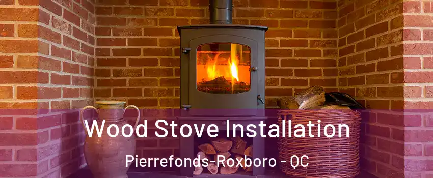  Wood Stove Installation Pierrefonds-Roxboro - QC