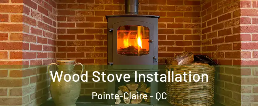  Wood Stove Installation Pointe-Claire - QC