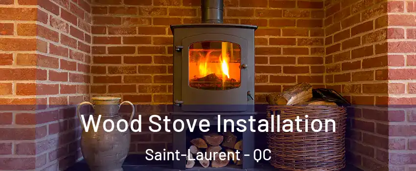  Wood Stove Installation Saint-Laurent - QC