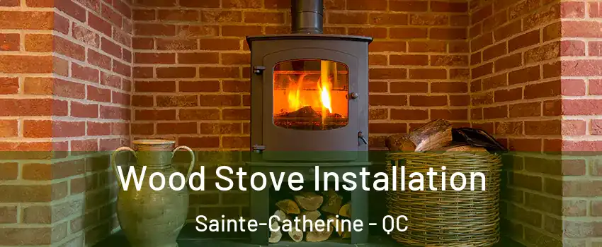  Wood Stove Installation Sainte-Catherine - QC