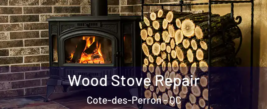  Wood Stove Repair Cote-des-Perron - QC