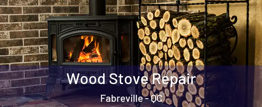  Wood Stove Repair Fabreville - QC