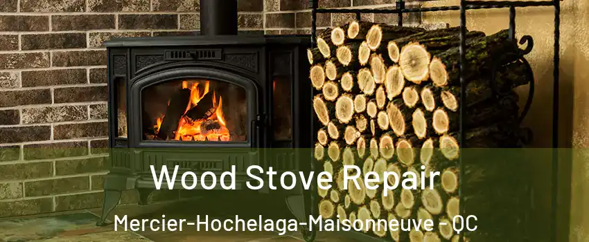  Wood Stove Repair Mercier-Hochelaga-Maisonneuve - QC