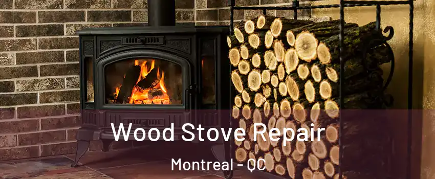  Wood Stove Repair Montreal - QC