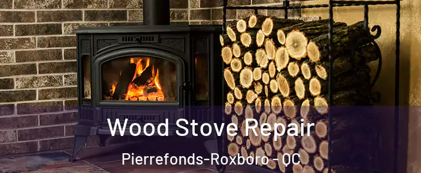  Wood Stove Repair Pierrefonds-Roxboro - QC