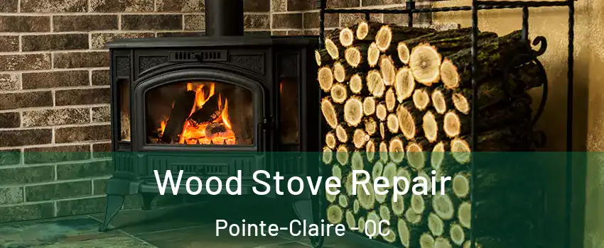  Wood Stove Repair Pointe-Claire - QC