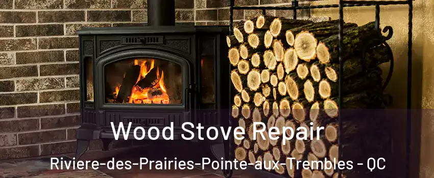  Wood Stove Repair Riviere-des-Prairies-Pointe-aux-Trembles - QC