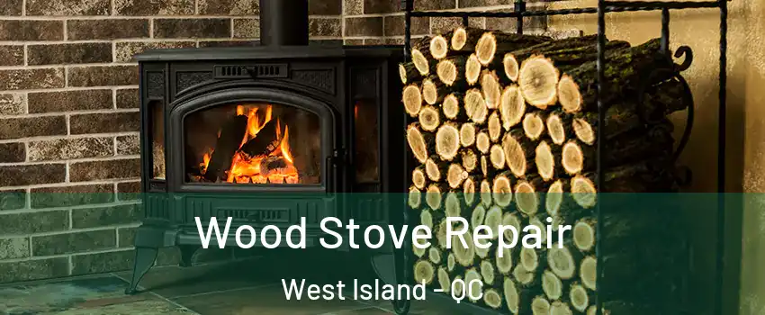  Wood Stove Repair West Island - QC